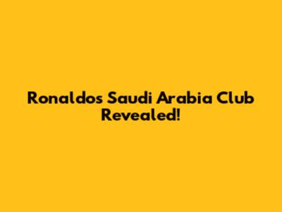 Ronaldo's Saudi Arabia Club Revealed!