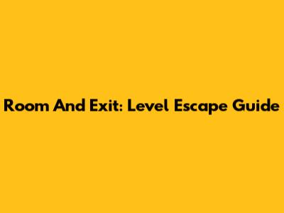 Room And Exit: Level Escape Guide