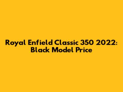 Royal Enfield Classic 350 2022: Black Model Price