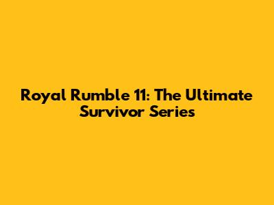 Royal Rumble 11: The Ultimate Survivor Series