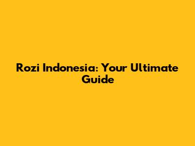 Rozi Indonesia: Your Ultimate Guide