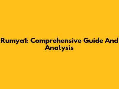 Rumya1: Comprehensive Guide And Analysis