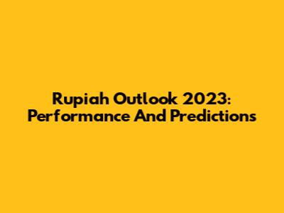 Rupiah Outlook 2023: Performance And Predictions