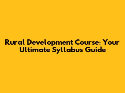 Rural Development Course: Your Ultimate Syllabus Guide