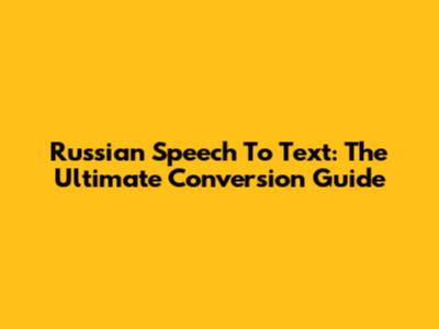 Russian Speech To Text: The Ultimate Conversion Guide