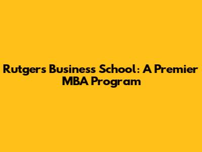 Rutgers Business School: A Premier MBA Program