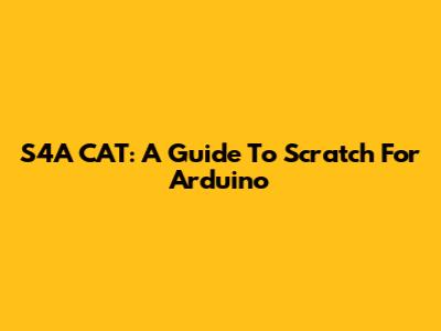 S4A CAT: A Guide To Scratch For Arduino
