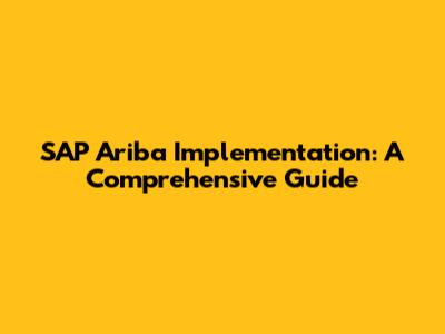 SAP Ariba Implementation: A Comprehensive Guide