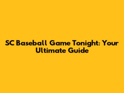 SC Baseball Game Tonight: Your Ultimate Guide