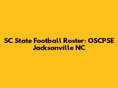 SC State Football Roster: OSCPSE Jacksonville NC