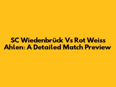 SC Wiedenbrück Vs Rot Weiss Ahlen: A Detailed Match Preview