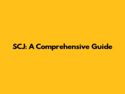 SCJ: A Comprehensive Guide