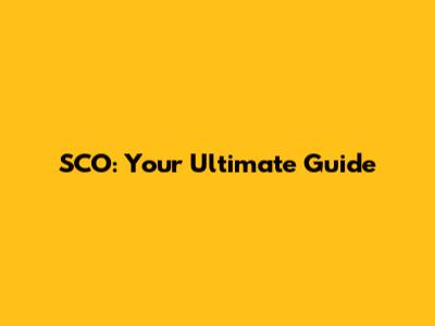 SCO: Your Ultimate Guide