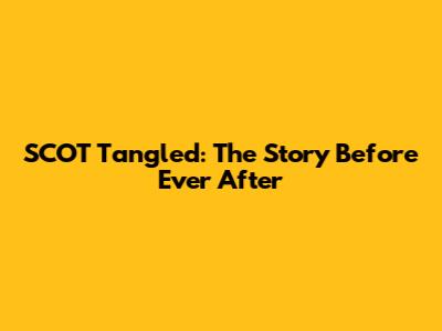 SCOT Tangled: The Story Before Ever After