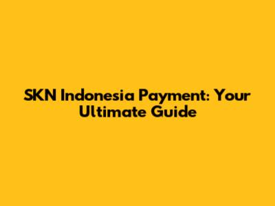 SKN Indonesia Payment: Your Ultimate Guide