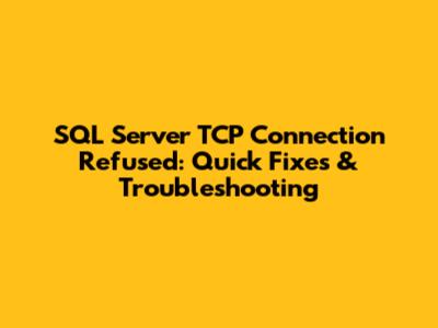 SQL Server TCP Connection Refused: Quick Fixes & Troubleshooting