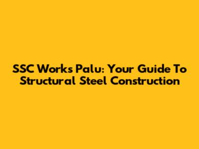 SSC Works Palu: Your Guide To Structural Steel Construction