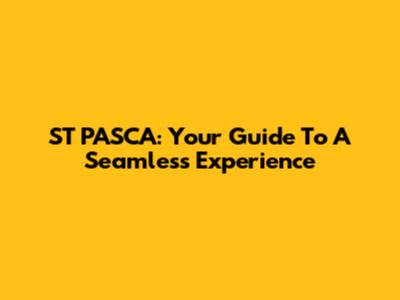 ST PASCA: Your Guide To A Seamless Experience