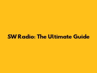 SW Radio: The Ultimate Guide
