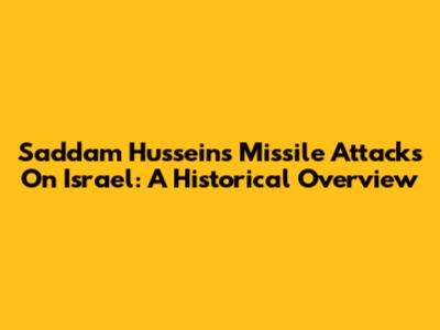 Saddam Hussein's Missile Attacks On Israel: A Historical Overview