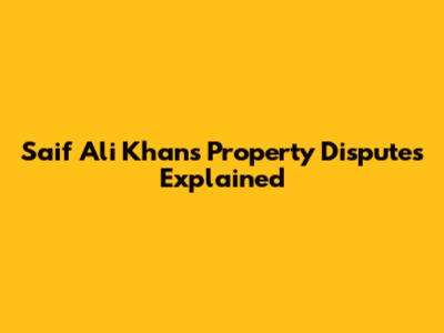 Saif Ali Khan's Property Disputes Explained