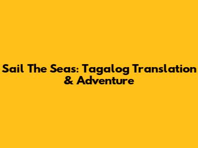 Sail The Seas: Tagalog Translation & Adventure