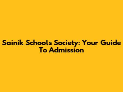 Sainik Schools Society: Your Guide To Admission