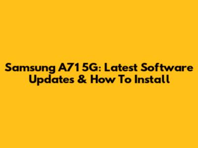 Samsung A71 5G: Latest Software Updates & How To Install