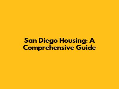 San Diego Housing: A Comprehensive Guide