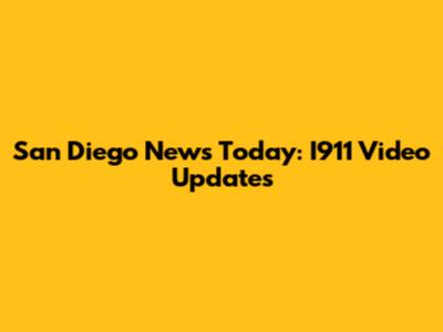 San Diego News Today: I911 Video Updates