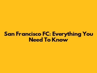 San Francisco FC: Everything You Need To Know