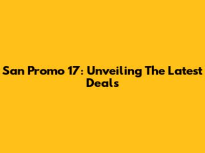 San Promo 17: Unveiling The Latest Deals