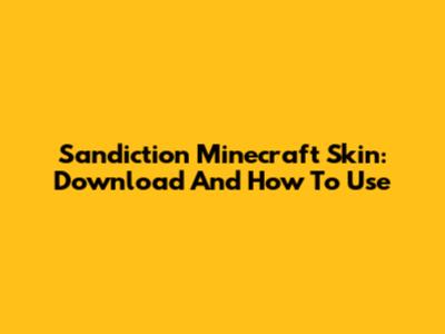 Sandiction Minecraft Skin: Download And How To Use