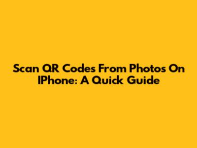 Scan QR Codes From Photos On IPhone: A Quick Guide