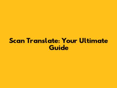 Scan Translate: Your Ultimate Guide