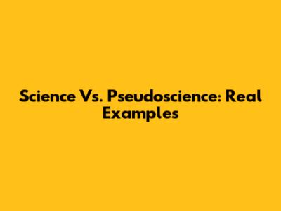 Science Vs. Pseudoscience: Real Examples