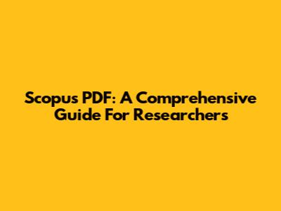 Scopus PDF: A Comprehensive Guide For Researchers