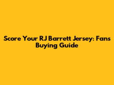 Score Your RJ Barrett Jersey: Fan's Buying Guide