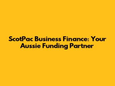 ScotPac Business Finance: Your Aussie Funding Partner