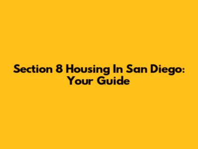 Section 8 Housing In San Diego: Your Guide