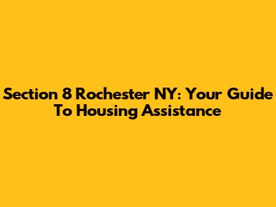 Section 8 Rochester NY: Your Guide To Housing Assistance