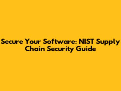 Secure Your Software: NIST Supply Chain Security Guide