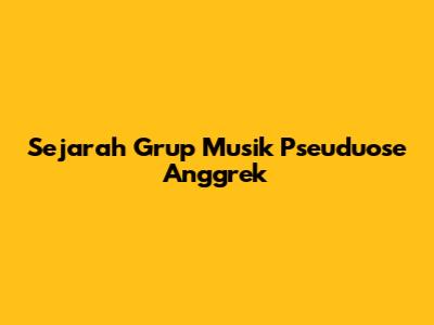 Sejarah Grup Musik Pseuduose Anggrek