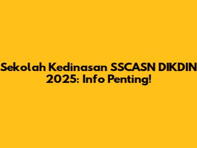 Sekolah Kedinasan SSCASN DIKDIN 2025: Info Penting!