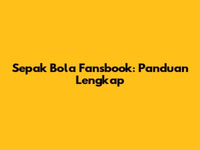 Sepak Bola Fansbook: Panduan Lengkap