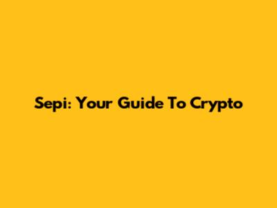 Sepi: Your Guide To Crypto