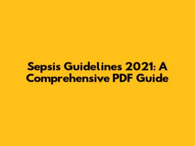 Sepsis Guidelines 2021: A Comprehensive PDF Guide