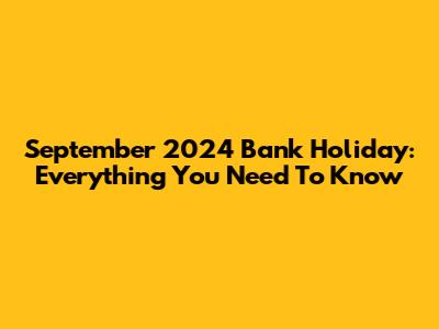 September 2024 Bank Holiday: Everything You Need To Know