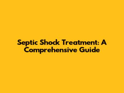 Septic Shock Treatment: A Comprehensive Guide