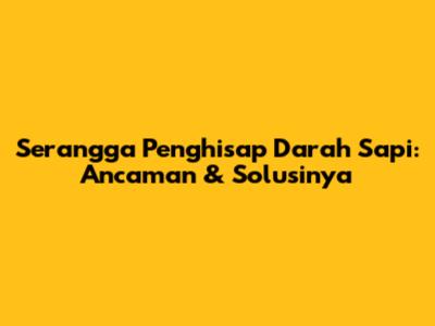 Serangga Penghisap Darah Sapi: Ancaman & Solusinya